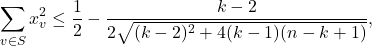 \[\sum_{v\in S} x_v^2 \leq \frac{1}{2} - \frac{k-2}{2\sqrt{(k-2)^2 + 4(k-1)(n-k+1)}},\]